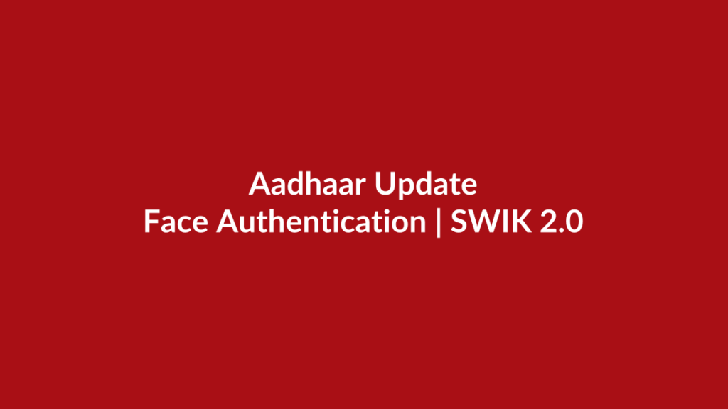 Aadhaar face authentication and SWIK Portal update news